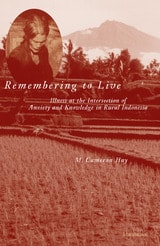 cover of Remembering to Live: Illness at the Intersection of Anxiety and Knowledge in Rural Indonesia