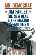 cover of Mr. Democrat: Jim Farley, the New Deal and the Making of Modern American Politics