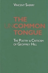 cover of The Uncommon Tongue: The Poetry and Criticism of Geoffrey Hill