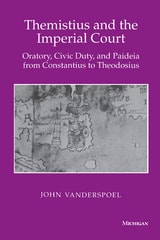 cover of Themistius and the Imperial Court: Oratory, Civic Duty, and Paideia from Constantius to Theodosius
