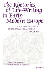 cover of The Rhetorics of Life-Writing in Early Modern Europe: Forms of Biography from Cassandra Fedele to Louis XIV