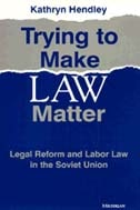 cover of Trying to Make Law Matter: Legal Reform and Labor Law in the Soviet Union