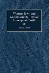 cover of Women, Jews and Muslims in the Texts of Reconquest Castile