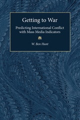 cover of Getting to War: Predicting International Conflict with Mass Media Indicators