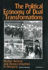 cover of The Political Economy of Dual Transformations: Market Reform and Democratization in Hungary