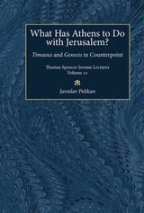 cover of What Has Athens to Do with Jerusalem?: Timaeus and Genesis in Counterpoint