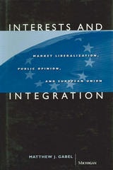 cover of Interests and Integration: Market Liberalization, Public Opinion, and European Union