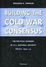 cover of Building the Cold War Consensus: The Political Economy of U.S. National Security Policy, 1949-51