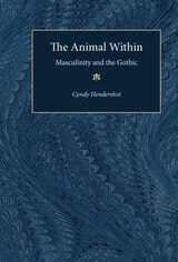 cover of The Animal Within: Masculinity and the Gothic