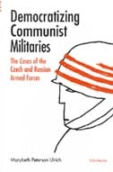 cover of Democratizing Communist Militaries: The Cases of the Czech and Russian Armed Forces