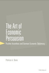cover of The Art of Economic Persuasion: Positive Incentives and German Economic Diplomacy