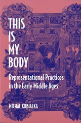 cover of This Is My Body: Representational Practices in the Early Middle Ages