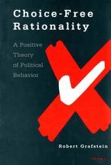 cover of Choice-Free Rationality: A Positive Theory of Political Behavior