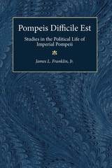 cover of Pompeis Difficile Est: Studies in the Political Life of Imperial Pompeii