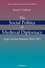 cover of The Social Politics of Medieval Diplomacy: Anglo-German Relations (1066-1307)