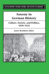 cover of Saxony in German History: Culture, Society, and Politics, 1830-1933