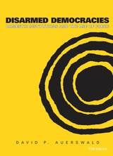 cover of Disarmed Democracies: Domestic Institutions and the Use of Force