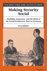 cover of Making Security Social: Disability, Insurance, and the Birth of the Social Entitlement State in Germany