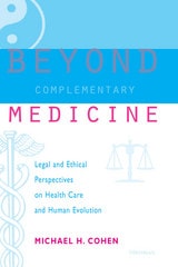 cover of Beyond Complementary Medicine: Legal and Ethical Perspectives on Health Care and Human Evolution