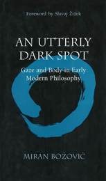 cover of An Utterly Dark Spot: Gaze and Body in Early Modern Philosophy