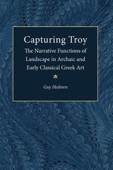 cover of Capturing Troy: The Narrative Functions of Landscape in Archaic and Early Classical Greek Art