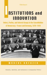 cover of Institutions and Innovation: Voters, Parties, and Interest Groups in the Consolidation of Democracy - France and Germany, 1870-1939