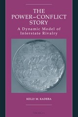 cover of The Power-Conflict Story: A Dynamic Model of Interstate Rivalry