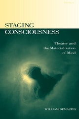 cover of Staging Consciousness: Theater and the Materialization of Mind
