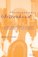 cover of Unconventional Sisterhood: Feminist Catholic Nuns in the Philippines