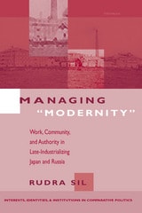 cover of Managing "Modernity": Work, Community, and Authority in Late-Industrializing Japan and Russia