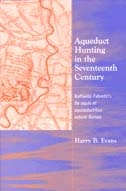 cover of Aqueduct Hunting in the Seventeenth Century: Raffaele Fabretti's De aquis et aquaeductibus veteris Romae
