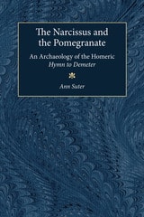 cover of The Narcissus and the Pomegranate: An Archaeology of the Homeric Hymn to Demeter