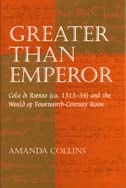 cover of Greater than Emperor: Cola di Rienzo (ca. 1313-54) and the World of Fourteenth-Century Rome