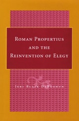 cover of Roman Propertius and the Reinvention of Elegy