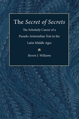 cover of The Secret of Secrets: The Scholarly Career of a Pseudo-Aristotelian Text in the Latin Middle Ages