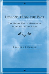 cover of Lessons from the Past: The Moral Use of History in Fourth-Century Prose