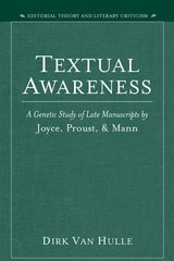 cover of Textual Awareness: A Genetic Study of Late Manuscripts by Joyce, Proust, and Mann