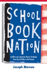 cover of Schoolbook Nation: Conflicts over American History Textbooks from the Civil War to the Present