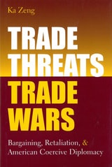 cover of Trade Threats, Trade Wars: Bargaining, Retaliation, and American Coercive Diplomacy