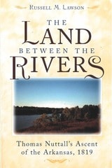 cover of The Land between the Rivers: Thomas Nuttall's Ascent of the Arkansas, 1819