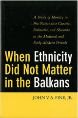 cover of When Ethnicity Did Not Matter in the Balkans: A Study of Identity in Pre-Nationalist Croatia, Dalmatia, and Slavonia in the Medieval and Early-Modern Periods
