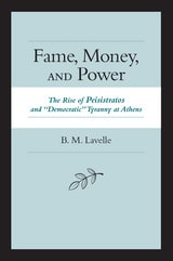 cover of Fame, Money, and Power: The Rise of Peisistratos and "Democratic" Tyranny at Athens
