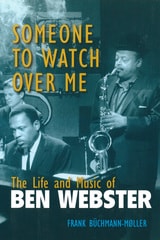 cover of Someone to Watch Over Me: The Life and Music of Ben Webster
