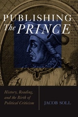 cover of Publishing The Prince: History, Reading, and the Birth of Political Criticism