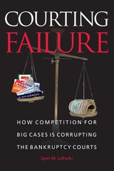 cover of Courting Failure: How Competition for Big Cases Is Corrupting the Bankruptcy Courts