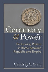 cover of Ceremony and Power: Performing Politics in Rome between Republic and Empire