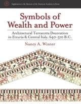 cover of Symbols of Wealth and Power: Architectural Terracotta Decoration in Etruria and Central Italy, 640-510 B.C.