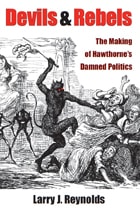 cover of Devils and Rebels: The Making of Hawthorne's Damned Politics
