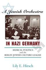 cover of A Jewish Orchestra in Nazi Germany: Musical Politics and the Berlin Jewish Culture League