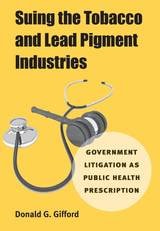 cover of Suing the Tobacco and Lead Pigment Industries: Government Litigation as Public Health Prescription